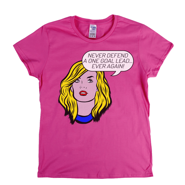 Never Defend A One Goal Lead Ever Again Womens T-Shirt