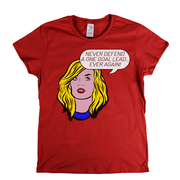 Never Defend A One Goal Lead Ever Again Womens T-Shirt