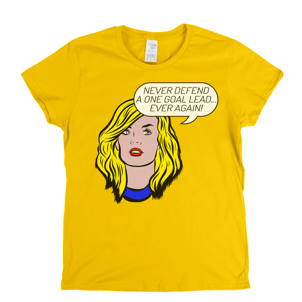 Never Defend A One Goal Lead Ever Again Womens T-Shirt