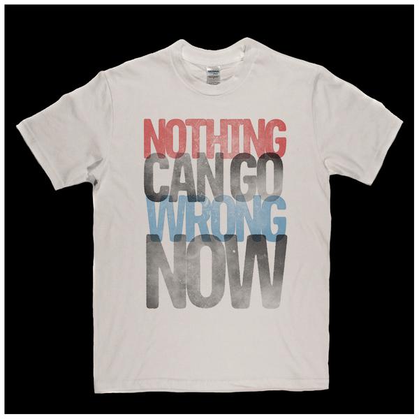 Nothing Can Go Wrong Now Regular T-Shirt
