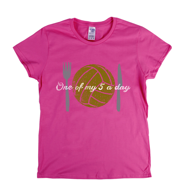 One Of My Five A Day Womens T-Shirt