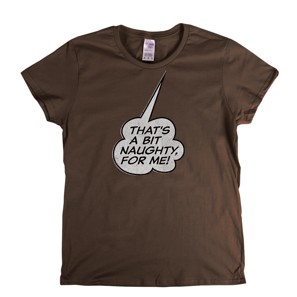 Thats A Bit Naughty For Me Womens T-Shirt