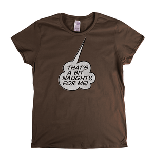 Thats A Bit Naughty For Me Womens T-Shirt