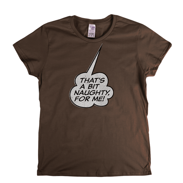 Thats A Bit Naughty For Me Womens T-Shirt
