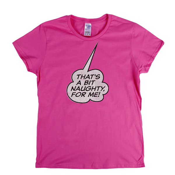 Thats A Bit Naughty For Me Womens T-Shirt