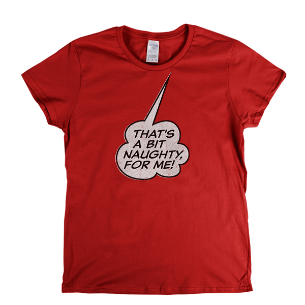 Thats A Bit Naughty For Me Womens T-Shirt