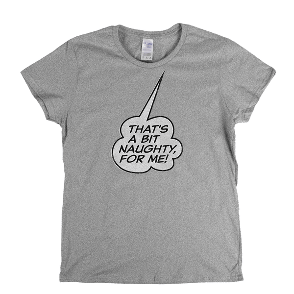 Thats A Bit Naughty For Me Womens T-Shirt