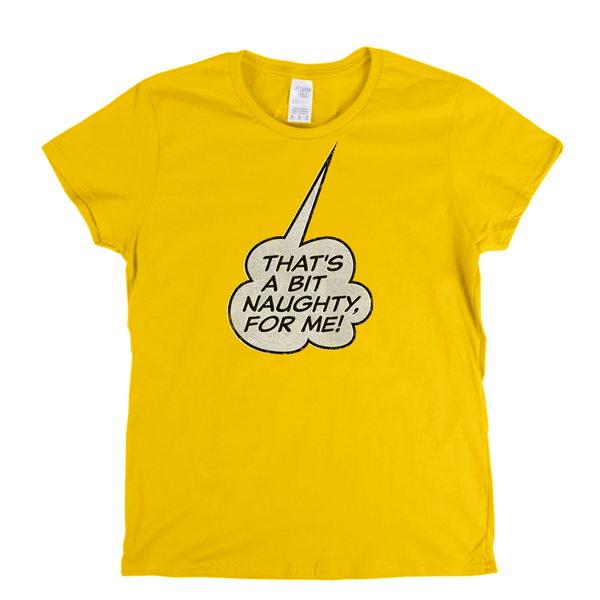 Thats A Bit Naughty For Me Womens T-Shirt