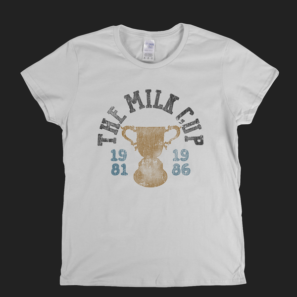 The Milk Cup 1981 1986 Womens T-Shirt