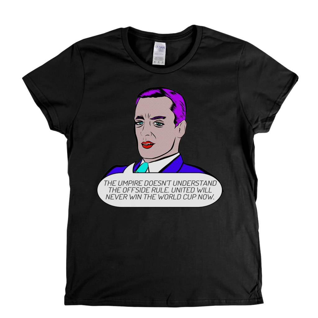 The Umpire Doesnt Understand The Offside Rule Womens T-Shirt