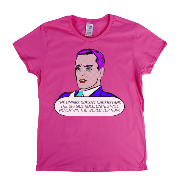 The Umpire Doesnt Understand The Offside Rule Womens T-Shirt