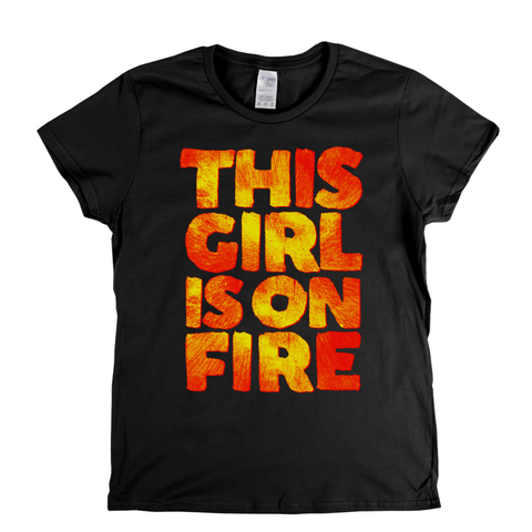 This Girl Is On Fire Womens T-Shirt