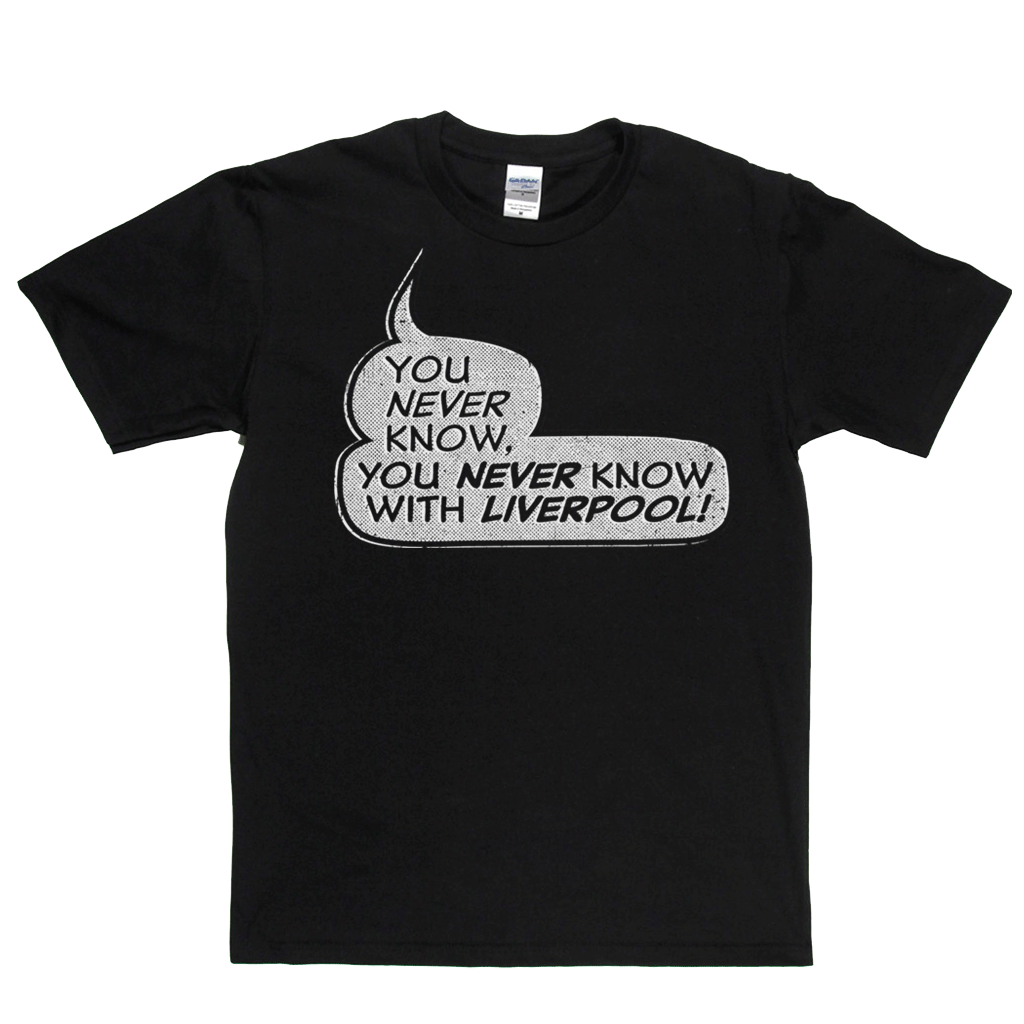 You never know, you never know with Liverpool Regular T-Shirt