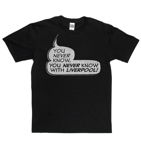 You never know, you never know with Liverpool Regular T-Shirt