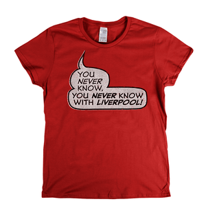 You never know, you never know with Liverpool Womens T-Shirt