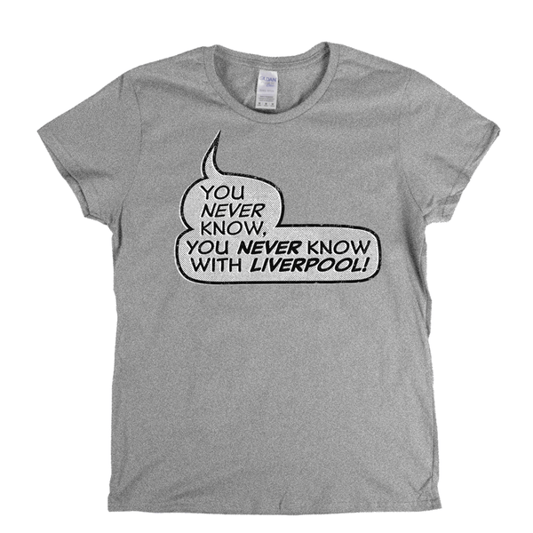 You never know, you never know with Liverpool Womens T-Shirt