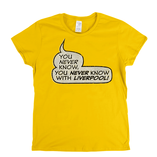 You never know, you never know with Liverpool Womens T-Shirt