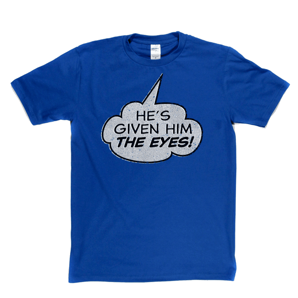 Hes Given Him The Eye Regular T-Shirt
