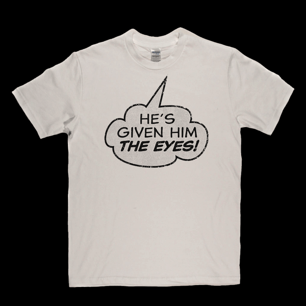 Hes Given Him The Eye Regular T-Shirt