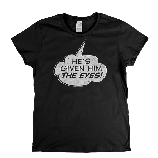 Hes Given Him The Eye Womens T-Shirt