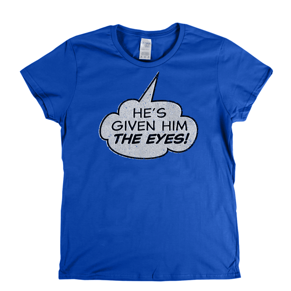 Hes Given Him The Eye Womens T-Shirt