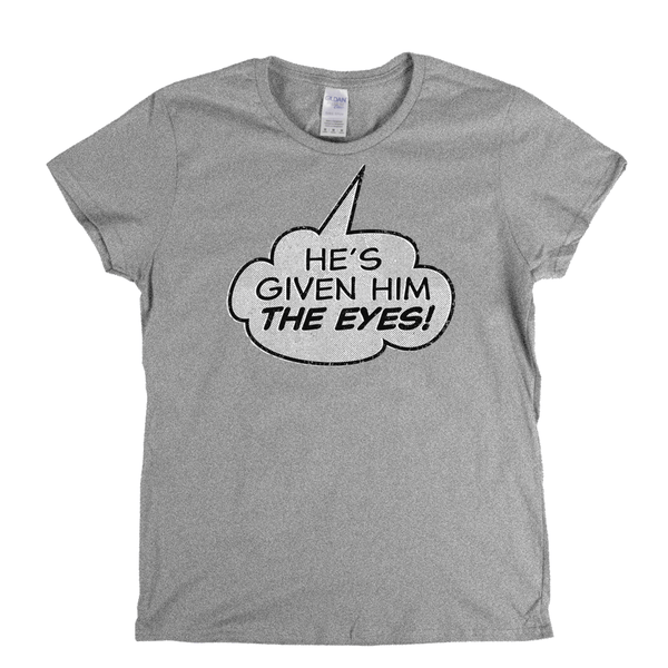 Hes Given Him The Eye Womens T-Shirt