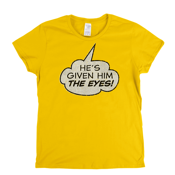 Hes Given Him The Eye Womens T-Shirt