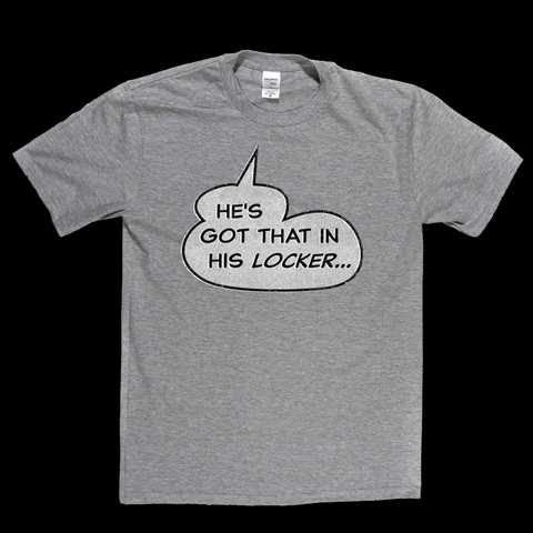Hes Got That In His Locker Regular T-Shirt