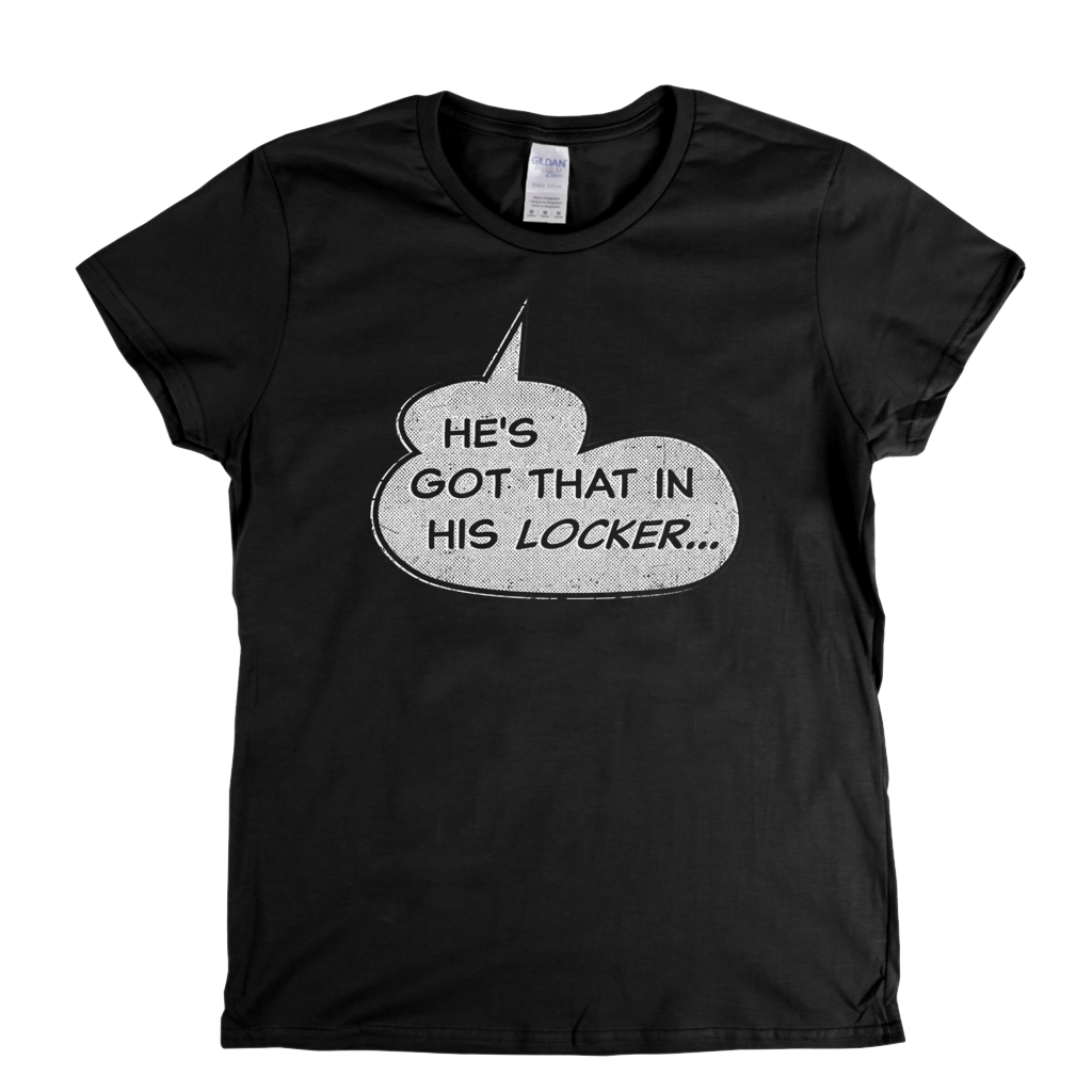 Hes Got That In His Locker Womens T-Shirt