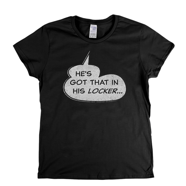 Hes Got That In His Locker Womens T-Shirt