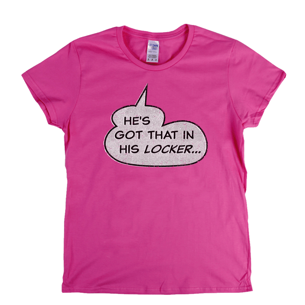 Hes Got That In His Locker Womens T-Shirt