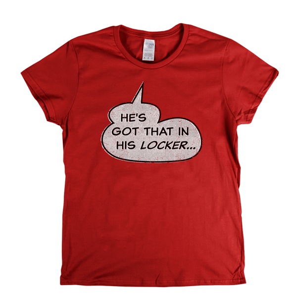 Hes Got That In His Locker Womens T-Shirt