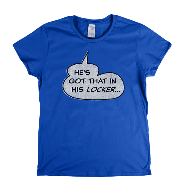 Hes Got That In His Locker Womens T-Shirt