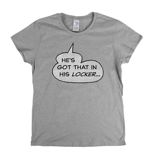 Hes Got That In His Locker Womens T-Shirt