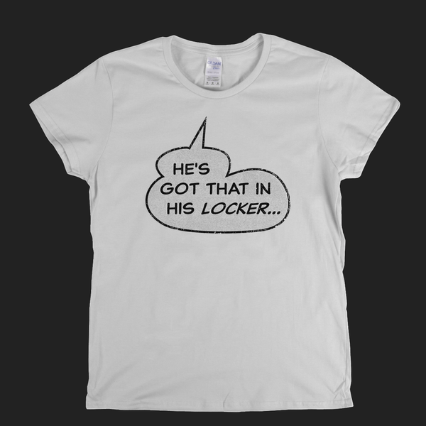Hes Got That In His Locker Womens T-Shirt