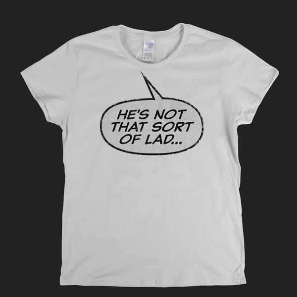 Hes Not That Sort Of Lad Womens T-Shirt