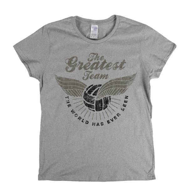 The Greatest Team Womens T-Shirt