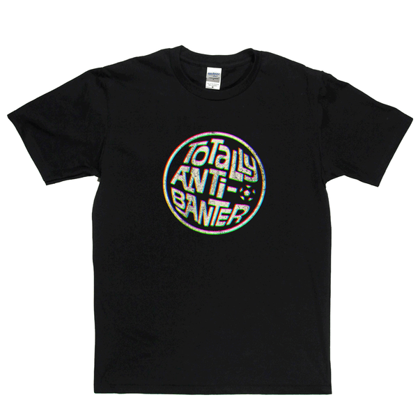 Totally Anti-Banter Regular T-Shirt