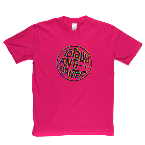 Totally Anti-Banter Regular T-Shirt
