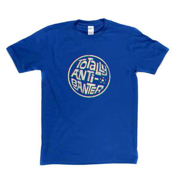 Totally Anti-Banter Regular T-Shirt