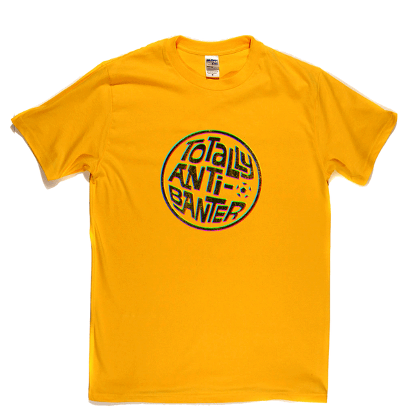 Totally Anti-Banter Regular T-Shirt