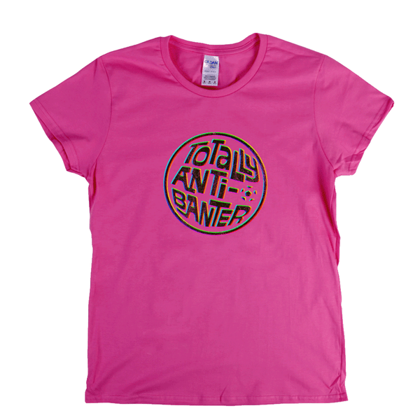 Totally Anti-Banter Womens T-Shirt
