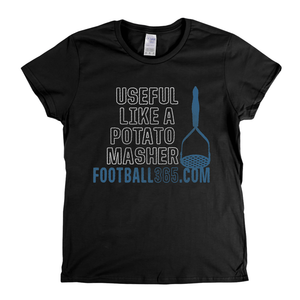 Useful Like A Potato Masher Womens T-Shirt