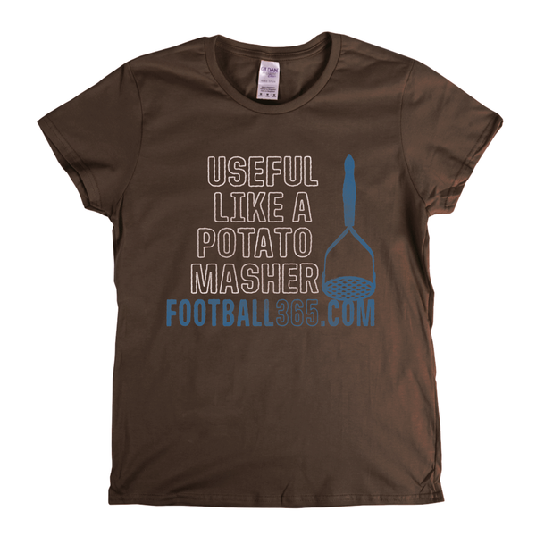 Useful Like A Potato Masher Womens T-Shirt