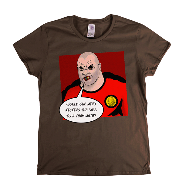 Would One Mind Kicking The Ball To A Team Mate Womens T-Shirt