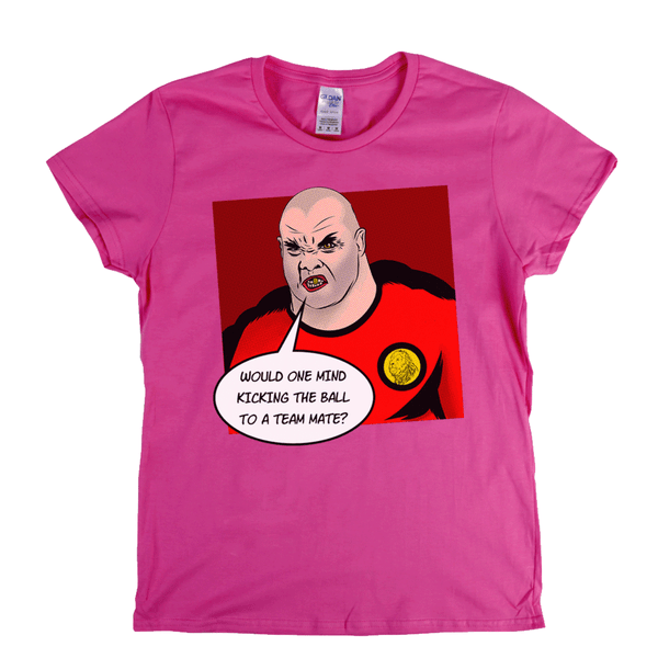 Would One Mind Kicking The Ball To A Team Mate Womens T-Shirt