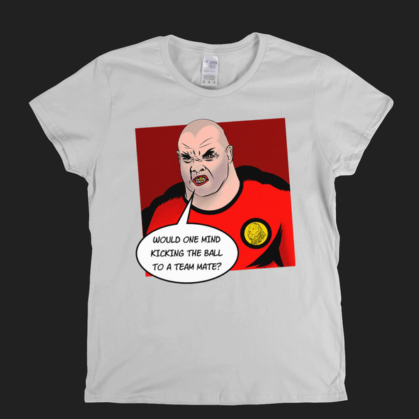 Would One Mind Kicking The Ball To A Team Mate Womens T-Shirt
